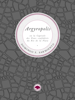 Argyropolis ou la Capitale des États confédérés du Río de la Plata