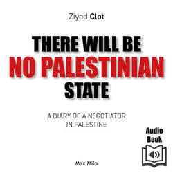 There Will be No Palestinian State - A Diary of a Negotiator in Palestine