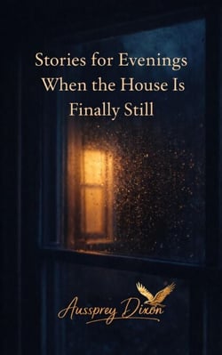 Stories for Evenings When the House Is Finally Still