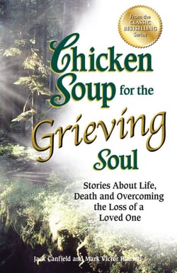 Chicken Soup for the Grieving Soul - Stories About Life, Death and Overcoming the Loss of a Loved One