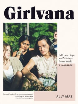 Girlvana - Self-Love, Yoga, and Making a Better World--A Handbook