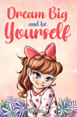 Dream Big and Be Yourself: A Collection of Inspiring Stories for Girls about Self-Esteem, Confidence, Courage, and Friendship - MOTIVATIONAL BOOKS FOR KIDS, #9
