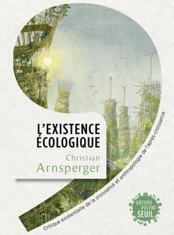L'Existence écologique - Critique existentielle de la croissance et anthropologie de l'après-croissance