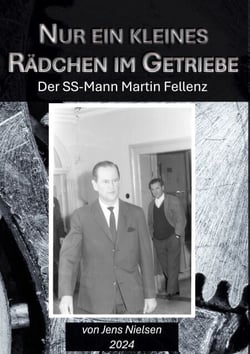 Nur ein kleines Rädchen im Getriebe - Der SS-Mann Martin Fellenz