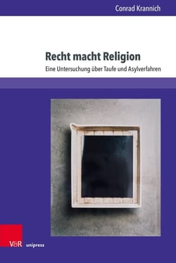 Recht macht Religion - Eine Untersuchung über Taufe und Asylverfahren