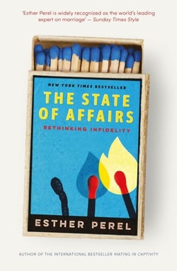 The State Of Affairs - Rethinking Infidelity - a book for anyone who has ever loved