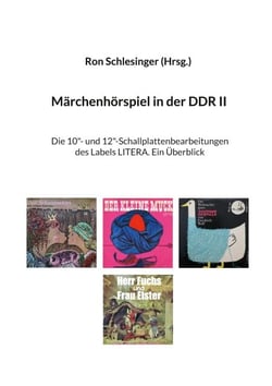Märchenhörspiel in der DDR II - Die 10"- und 12"-Schallplattenbearbeitungen des Labels LITERA. Ein Überblick
