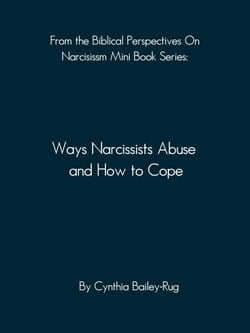From the Biblical Perspectives on Narcissism Mini Book Series: Ways Narcissists Abuse and How to Cope - Biblical Perspectives On Narcissism