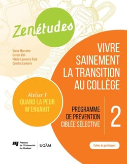 Zenétudes 2 : vivre sainement la transition au collège – Cahier du participant Quand la peur m'envahit - Programme de prévention ciblée sélective
