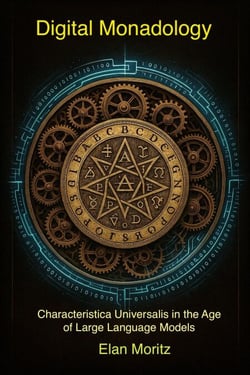 The Digital Monadology: Revival of the Characteristica Universalis in the Age of Large Language Models - Frontiers of Intelligence, #1