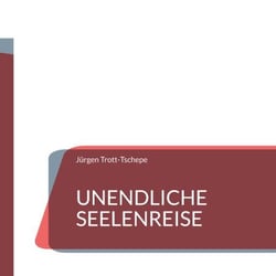 Unendliche Seelenreise - Eine spirituelle Reise