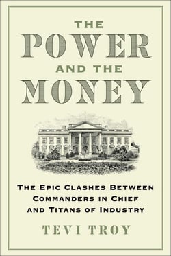 The Power and the Money - The Epic Clashes Between Commanders in Chief and Titans of Industry