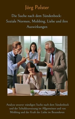 Die Suche nach dem Sündenbock: Soziale Normen, Mobbing, Liebe und ihre Auswirkungen - Analyse unserer ständigen Suche nach dem Sündenbock und der Schuldzuweisung im Allgemeinen und von Mobbing und der Kraft der Liebe im Besonderen