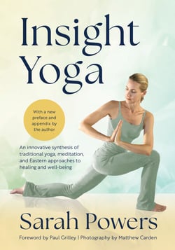 Insight Yoga - An Innovative Synthesis of Traditional Yoga, Meditation, and Eastern Approaches to Healing and Well-Being