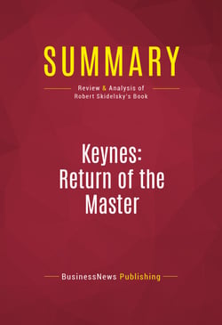 Summary: Keynes: Return of the Master - Review and Analysis of Robert Skidelsky's Book