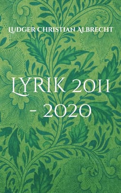 Lyrik 2011 - 2020 - Freie Dichtung &amp; Gefangene Worte - Episode 4
