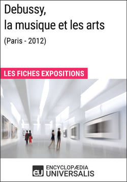 Debussy, la musique et les arts (Paris - 2012) - Les Fiches Exposition d'Universalis