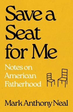 Save a Seat for Me - Notes on American Fatherhood