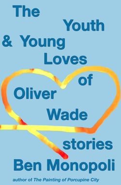 The Youth &amp; Young Loves of Oliver Wade: Stories