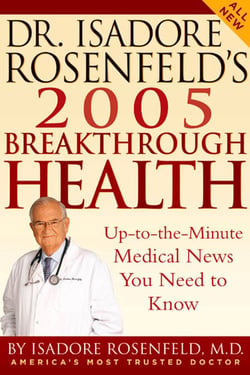 Dr. Isadore Rosenfeld's 2005 Breakthrough Health - Up-to-the-Minute Medical News You Need to Know
