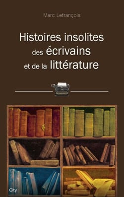 Histoires insolites des écrivains et de la littérature