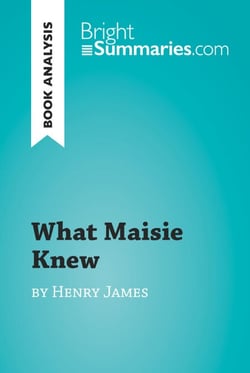 What Maisie Knew by Henry James (Book Analysis) - Detailed Summary, Analysis and Reading Guide