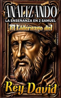 Analizando la Enseñanza en 2 Samuel: El Liderazgo del Rey David - Enseñanzas de la Sana Doctrina Cristiana, #10