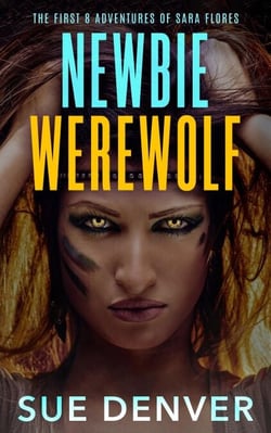 Newbie Werewolf: The First 8 Adventures of Sara Flores - Sara Flores, the Early Years