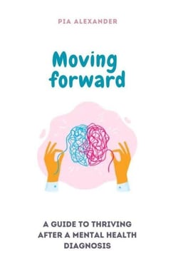 Moving Forward: A Guide to Thriving After a Mental Health Diagnosis