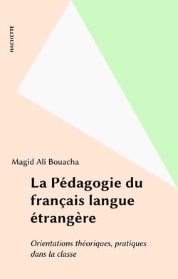 La Pédagogie du français langue étrangère - Orientations théoriques, pratiques dans la classe