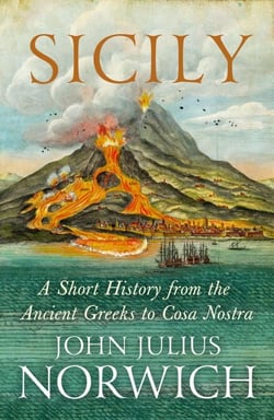 Sicily - A Short History, from the Ancient Greeks to Cosa Nostra