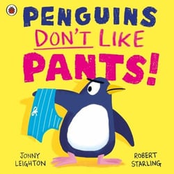 Penguins Don't Like Pants! - The picture book series that puts the fun back into daily routines!