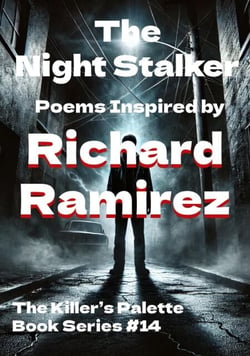 The Night Stalker: Poems Inspired by Richard Ramirez - The Killer's Pallet, #14