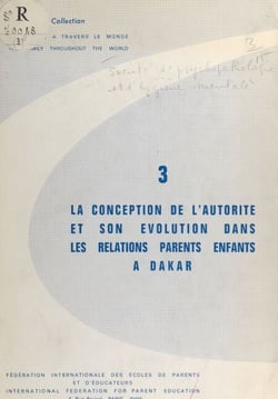 La conception de l'autorité et son évolution dans les relations parents enfants à Dakar - Enquête menée par la Société de psychopathologie et d'hygiène mentale de Dakar