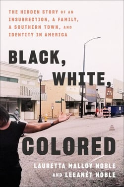 Black, White, Colored - The Hidden Story of an Insurrection, a Family, a Southern Town, and Identity in America