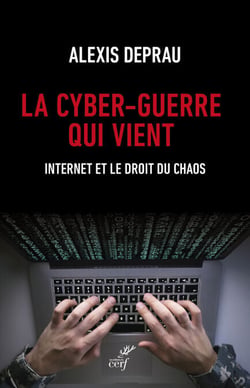 La cyber-guerre qui vient - Internet et le droit du chaos