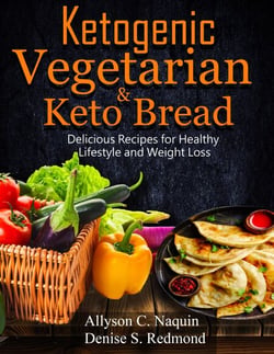 Ketogenic Vegetarian &amp; Keto Bread: Delicious Recipes for Healthy Lifestyle and Weight Loss