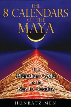 The 8 Calendars of the Maya - The Pleiadian Cycle and the Key to Destiny