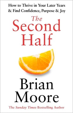 The Second Half - How to Thrive in Your Later Years &amp; Find Confidence, Purpose &amp; Joy