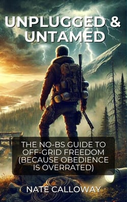 Unplugged &amp; Untamed.The No BS Guide To Off-Grid Freedom (Because Obedience Is Overrated)