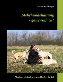 Mehrhundehaltung- ganz einfach! - Mach es einfach wie das Husky-Rudel