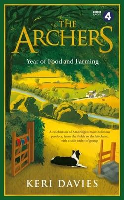The Archers Year Of Food and Farming - A celebration of Ambridge's most delicious produce, from the fields to the kitchens, with a side order of gossip