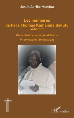 Les mémoires de Père Thomas Kamainda Bakutu (Wilibrord) - Un baobab de la jungle africaine. Interviews et témoignages