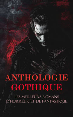 Anthologie Gothique: Les Meilleurs Romans d'Horreur et de Fantastique - Le diable amoureux, Le Horla, Jane Eyre; ou Les mémoires d'une institutrice, Les mystères d'Udolphe, L'Abbaye de Northanger, etc.