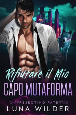 Rifiutare il Mio Capo Mutaforma - Rejecting Fate, #1