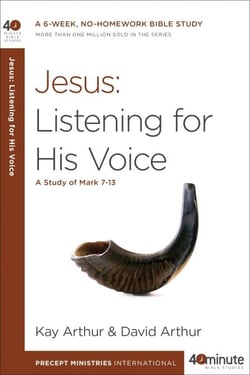 Jesus: Listening for His Voice - A Study of Mark 7-13