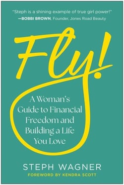 Fly! - A Woman's Guide to Financial Freedom and Building a Life You Love