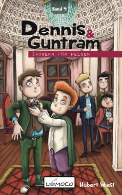 Dennis &amp; Guntram – Zaubern für Helden - Dennis und Guntram (Band 4)