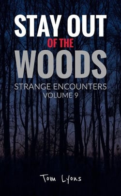 Stay Out of the Woods: Strange Encounters, Volume 9 - Stay Out of the Woods, #9