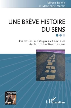 Une brève histoire du sens - Pratiques artistiques et sociales de la production de sens